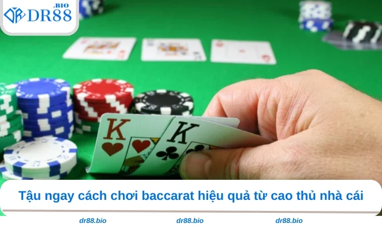 Baccarat Trực Tuyến - Hướng Dẫn Từ A Đến Z Tại DR88 3 Tậu ngay cách chơi baccarat hiệu quả từ cao thủ nhà cái