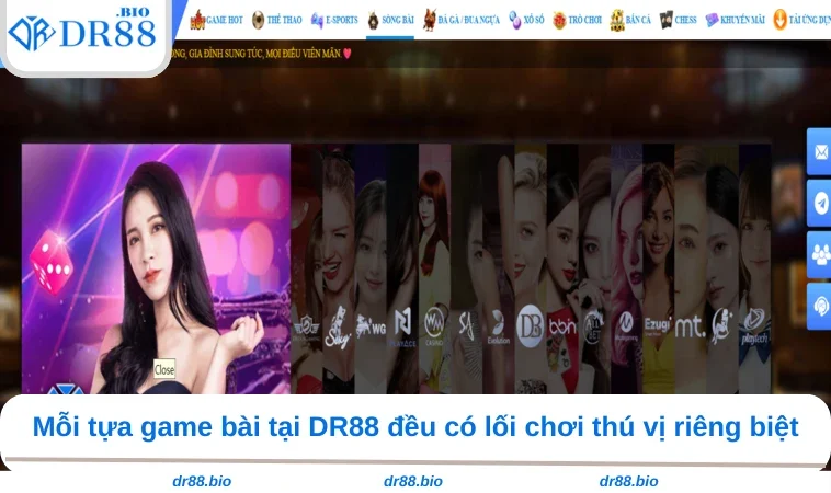 Sòng Bài DR88 3 Mỗi tựa game bài tại DR88 đều có lối chơi thú vị riêng biệt